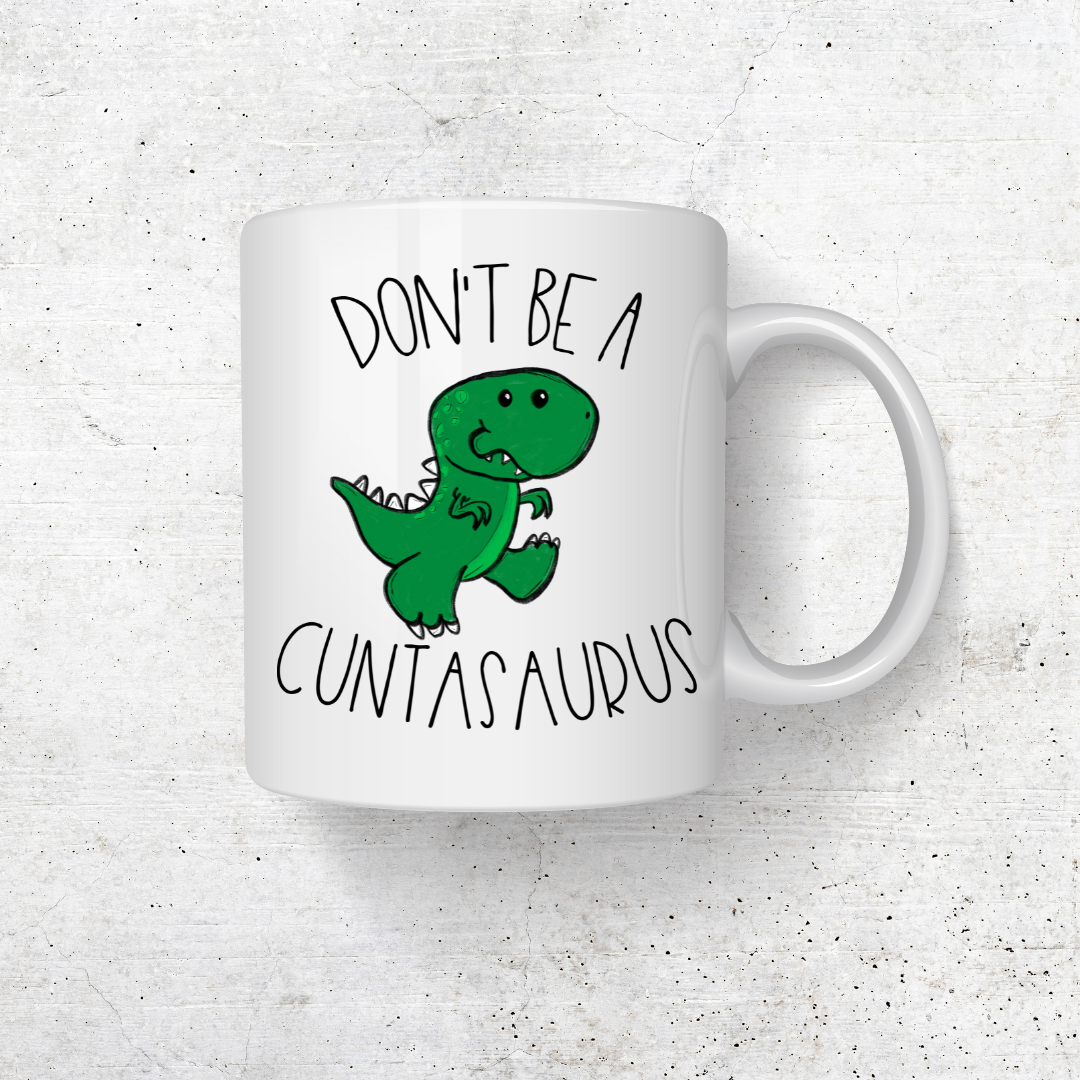 DONT BE A CUNTASAURUS COFFEE MUG