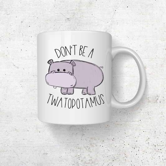 DONT BE A TWATOPOTAMUS COFFEE MUG