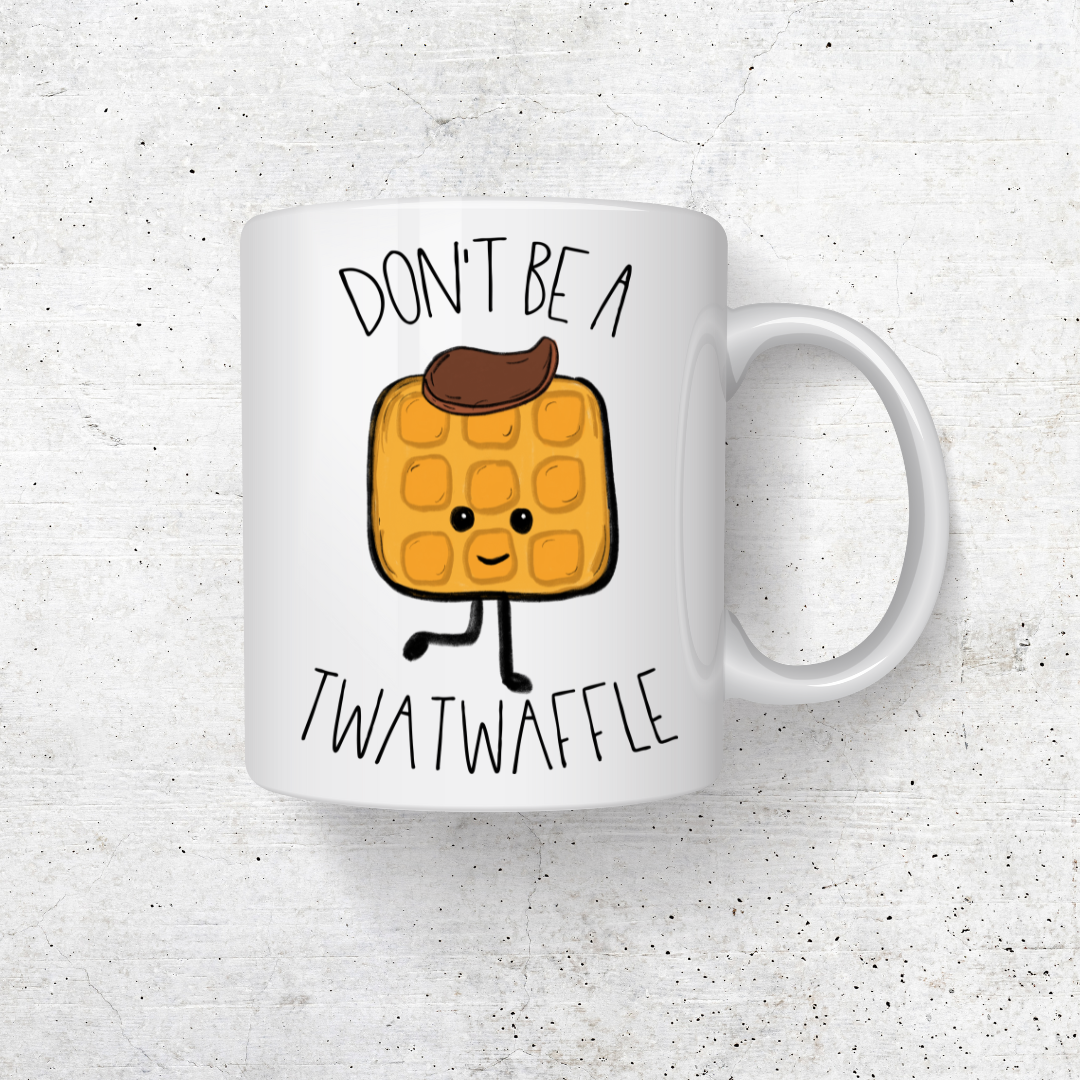 DONT BE A  TWATWAFFLE COFFEE MUG