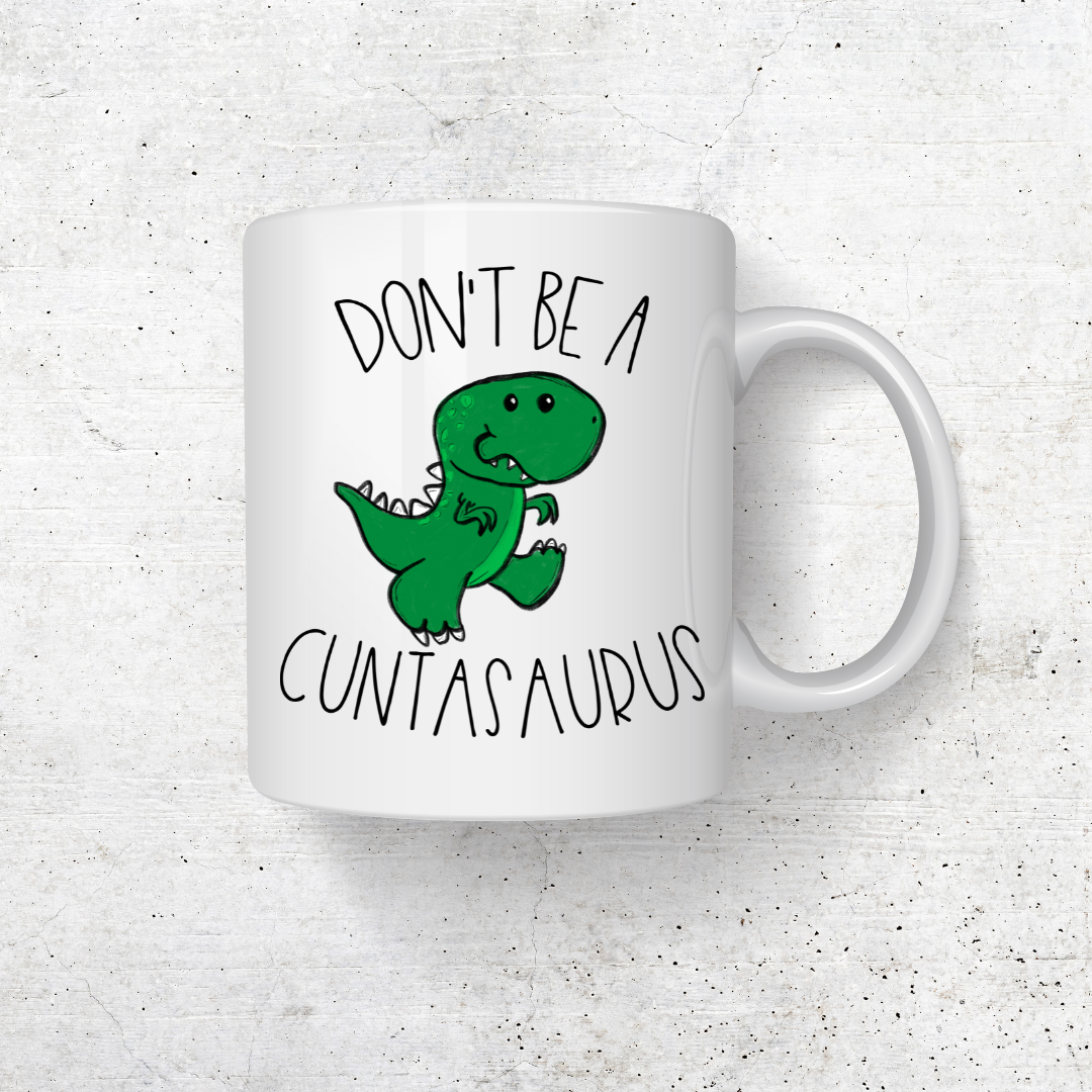 DONT BE A  CUNTASAURUS COFFEE MUG