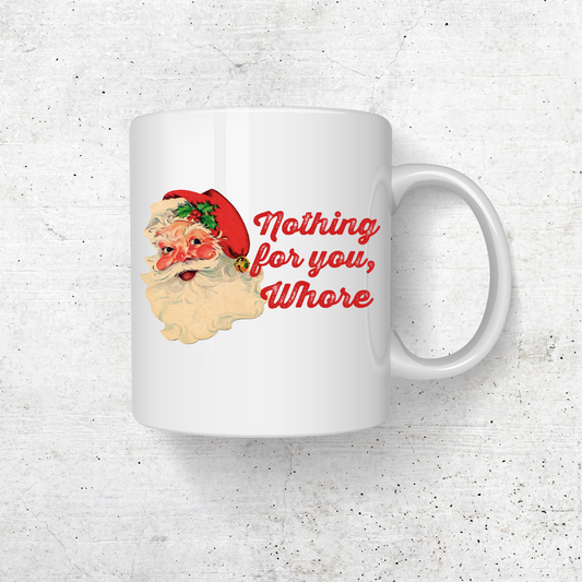 Nothing For You Whore Coffee Mug